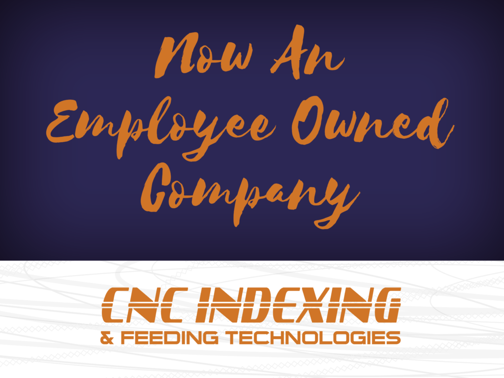 CNC Indexing & Feeding Technologies Is Now Employee-Owned!