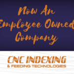 CNC Indexing & Feeding Technologies Is Now Employee-Owned!